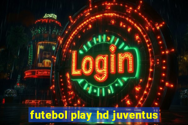 futebol play hd juventus